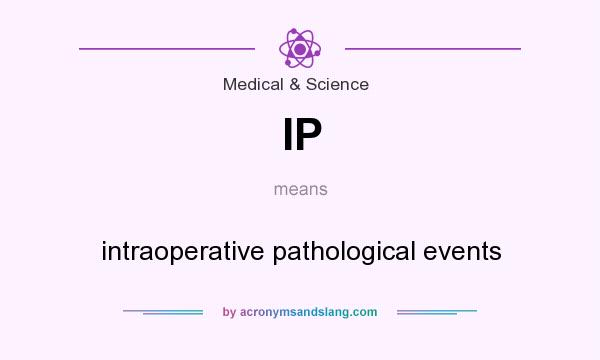 What does IP mean? It stands for intraoperative pathological events