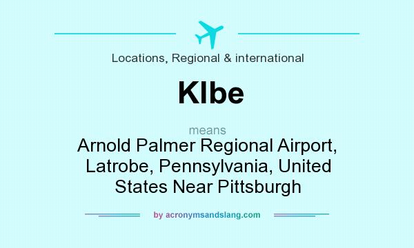 What does Klbe mean? It stands for Arnold Palmer Regional Airport, Latrobe, Pennsylvania, United States Near Pittsburgh