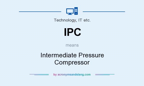 What does IPC mean? It stands for Intermediate Pressure Compressor
