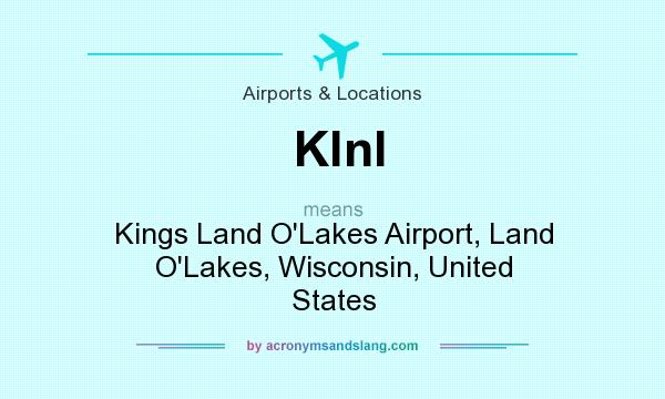 What does Klnl mean? It stands for Kings Land O`Lakes Airport, Land O`Lakes, Wisconsin, United States