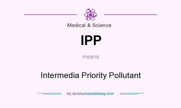 What does IPP mean? It stands for Intermedia Priority Pollutant