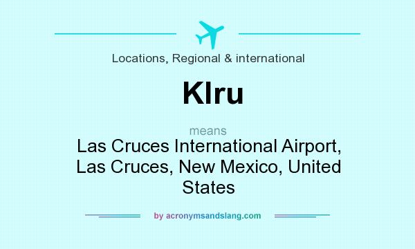 What does Klru mean? It stands for Las Cruces International Airport, Las Cruces, New Mexico, United States