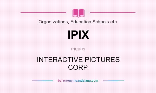What does IPIX mean? It stands for INTERACTIVE PICTURES CORP.