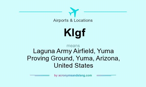 What does Klgf mean? It stands for Laguna Army Airfield, Yuma Proving Ground, Yuma, Arizona, United States
