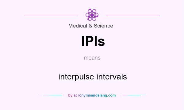 What does IPIs mean? It stands for interpulse intervals