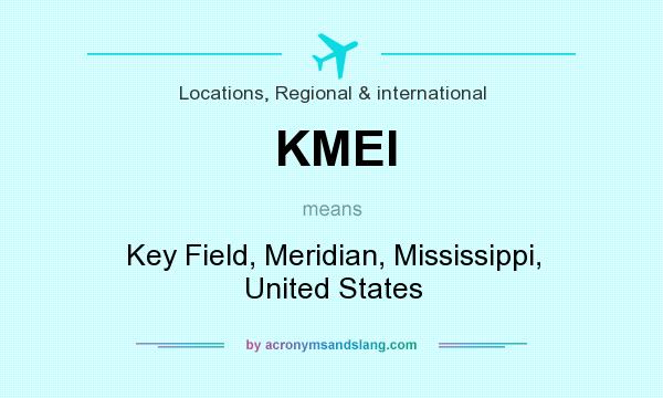 What does KMEI mean? It stands for Key Field, Meridian, Mississippi, United States