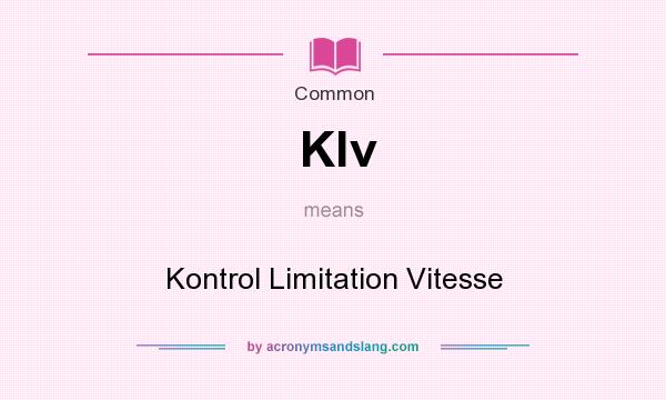 What does Klv mean? It stands for Kontrol Limitation Vitesse