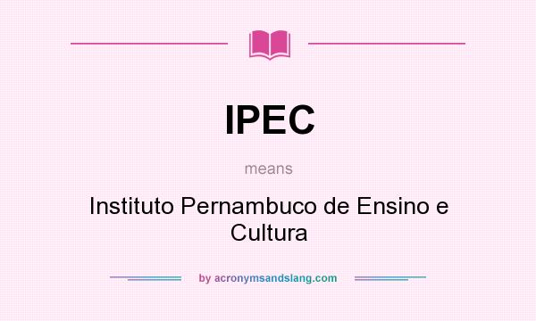 What does IPEC mean? It stands for Instituto Pernambuco de Ensino e Cultura