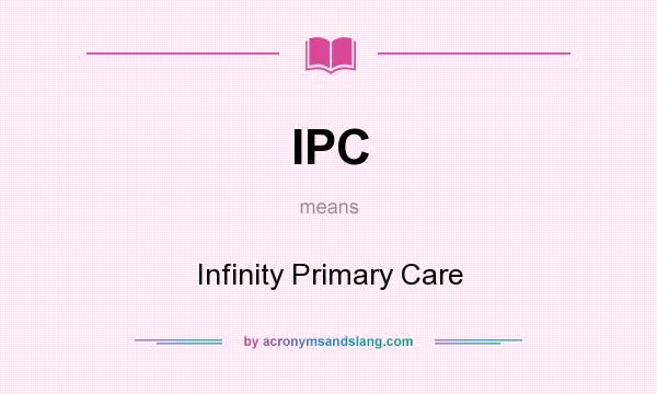 What does IPC mean? It stands for Infinity Primary Care