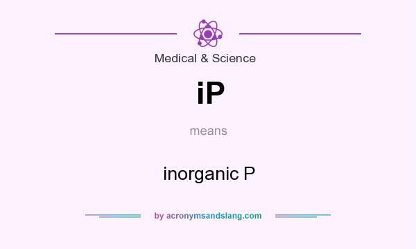 What does iP mean? It stands for inorganic P