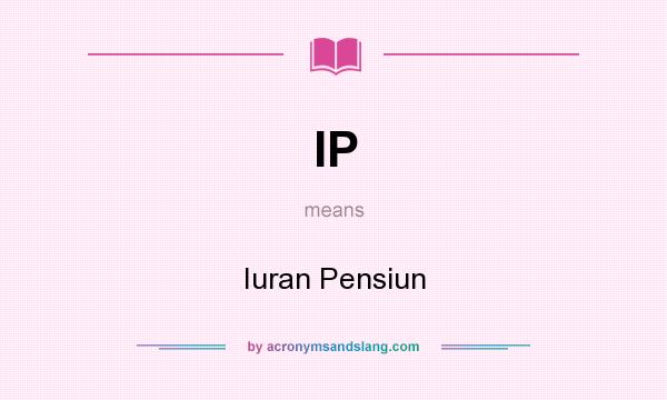 What does IP mean? It stands for Iuran Pensiun