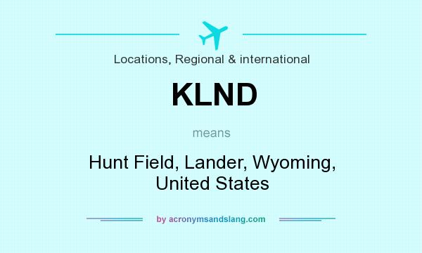 What does KLND mean? It stands for Hunt Field, Lander, Wyoming, United States