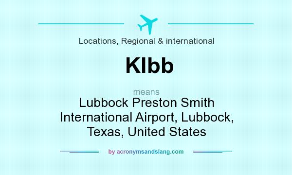 What does Klbb mean? It stands for Lubbock Preston Smith International Airport, Lubbock, Texas, United States