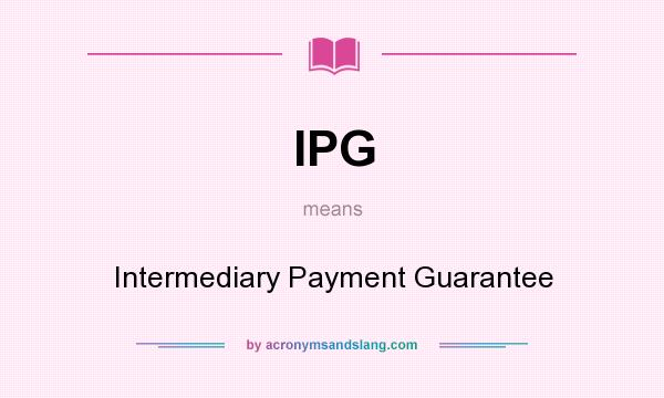 What does IPG mean? It stands for Intermediary Payment Guarantee