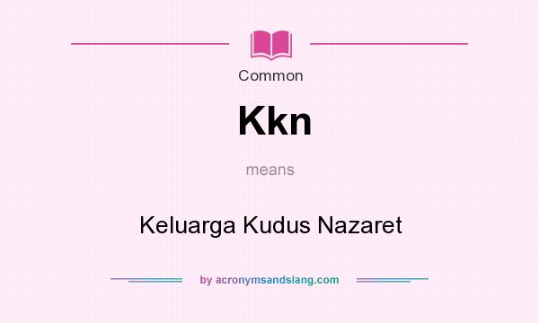 What does Kkn mean? It stands for Keluarga Kudus Nazaret