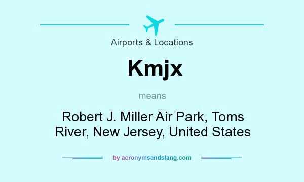 What does Kmjx mean? It stands for Robert J. Miller Air Park, Toms River, New Jersey, United States