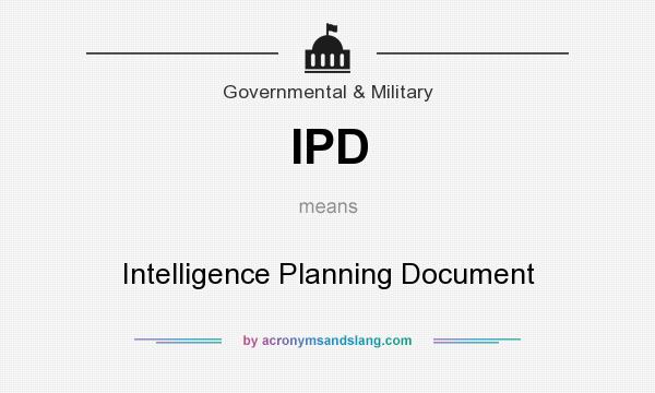 What does IPD mean? It stands for Intelligence Planning Document