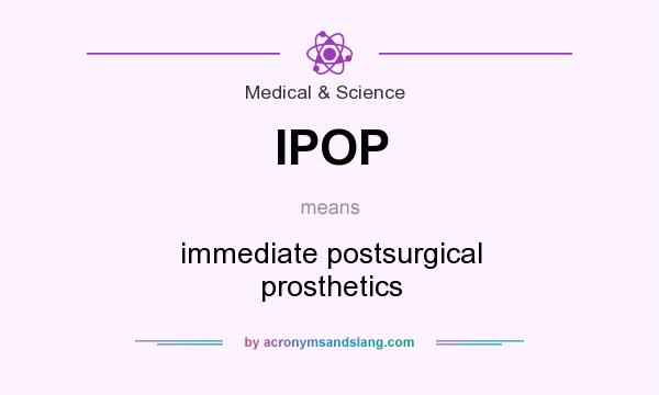 What does IPOP mean? It stands for immediate postsurgical prosthetics