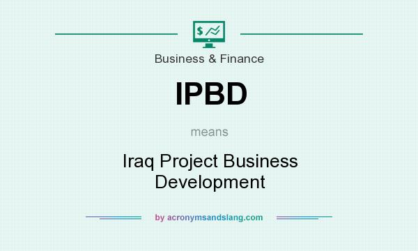 What does IPBD mean? It stands for Iraq Project Business Development