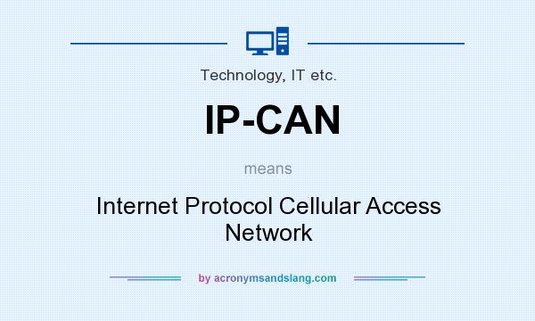 What does IP-CAN mean? It stands for Internet Protocol Cellular Access Network