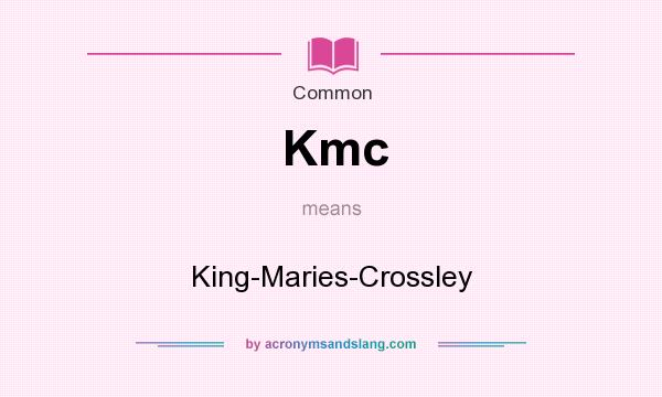 What does Kmc mean? It stands for King-Maries-Crossley