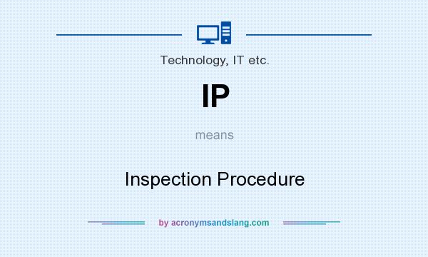 What does IP mean? It stands for Inspection Procedure