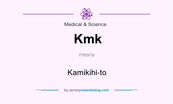 What does Kmk mean? It stands for Kamikihi-to