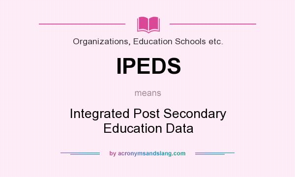 What does IPEDS mean? It stands for Integrated Post Secondary Education Data