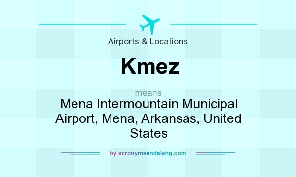 What does Kmez mean? It stands for Mena Intermountain Municipal Airport, Mena, Arkansas, United States
