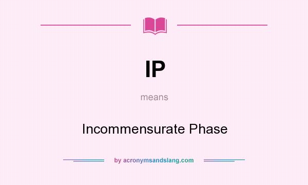 What does IP mean? It stands for Incommensurate Phase