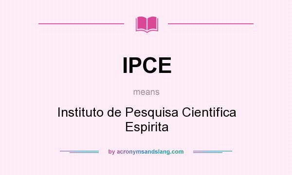 What does IPCE mean? It stands for Instituto de Pesquisa Cientifica Espirita