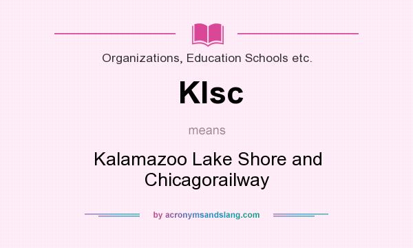 What does Klsc mean? It stands for Kalamazoo Lake Shore and Chicagorailway