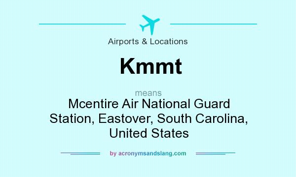 What does Kmmt mean? It stands for Mcentire Air National Guard Station, Eastover, South Carolina, United States