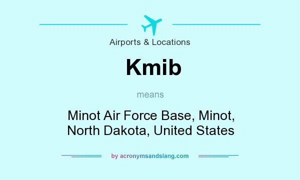 What does Kmib mean? It stands for Minot Air Force Base, Minot, North Dakota, United States
