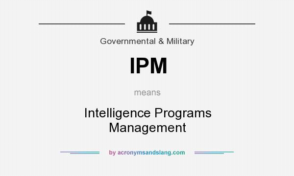 What does IPM mean? It stands for Intelligence Programs Management