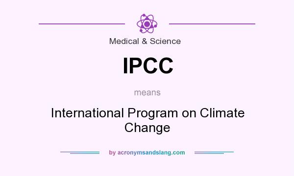 What does IPCC mean? It stands for International Program on Climate Change