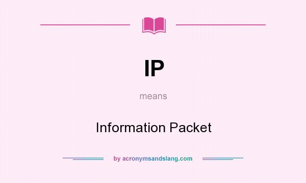 What does IP mean? It stands for Information Packet