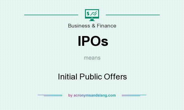 What does IPOs mean? It stands for Initial Public Offers