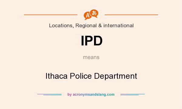 What does IPD mean? It stands for Ithaca Police Department