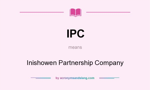What does IPC mean? It stands for Inishowen Partnership Company