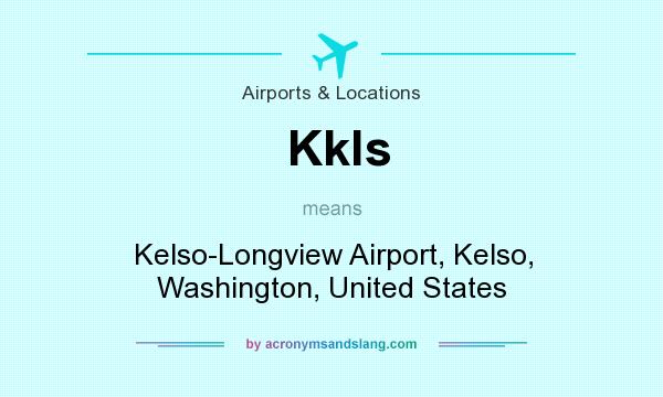 What does Kkls mean? It stands for Kelso-Longview Airport, Kelso, Washington, United States