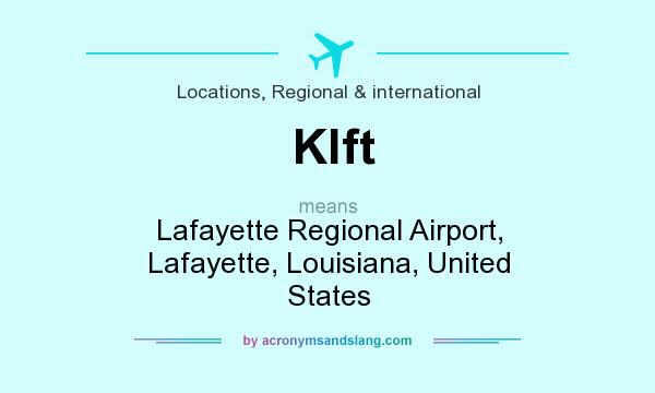 What does Klft mean? It stands for Lafayette Regional Airport, Lafayette, Louisiana, United States