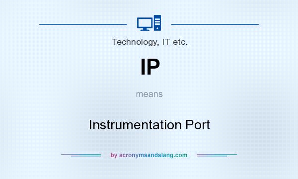 What does IP mean? It stands for Instrumentation Port