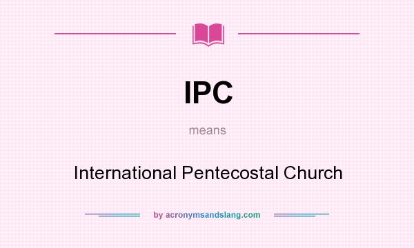 What does IPC mean? It stands for International Pentecostal Church