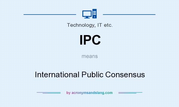 What does IPC mean? It stands for International Public Consensus