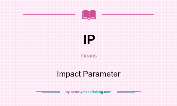 What does IP mean? It stands for Impact Parameter