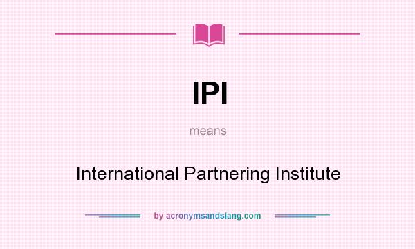 What does IPI mean? It stands for International Partnering Institute