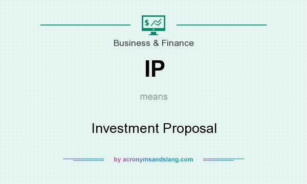 What does IP mean? It stands for Investment Proposal