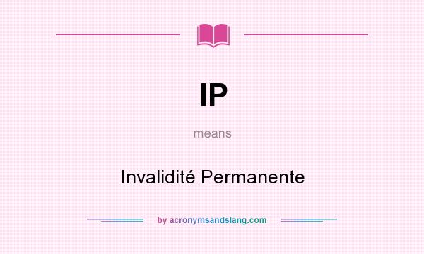 What does IP mean? It stands for Invalidité Permanente