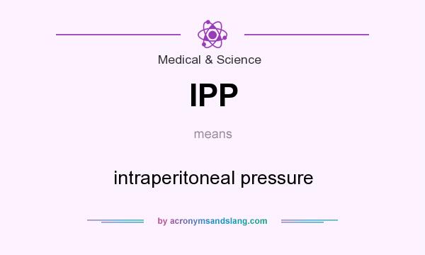 What does IPP mean? It stands for intraperitoneal pressure